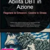 Abilità DBT in Azione: Regolare le Emozioni, Gestire lo Stress