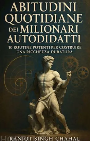 Abitudini Quotidiane dei Milionari Autodidatti: 10 Routine Potenti per Costruire una Ricchezza Duratura