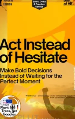 Act Instead of Hesitate – Make Bold Decisions Instead of Waiting for the Perfect Moment