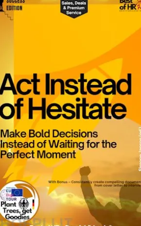 Act Instead of Hesitate – Make Bold Decisions Instead of Waiting for the Perfect Moment