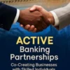 ACTIVE Banking PartnershipsCo-Creating Businesses with Skilled Individuals