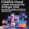 Adobe Creative Cloud Leicht Gemacht für Anfänger 2026