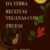 A essência da terra – Receitas veganas com trufas:«Coleção Terra Vegan de Nemo – Volume 2» - Versão brasileira