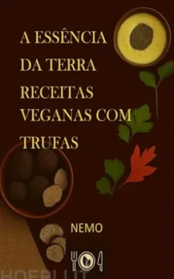A essência da terra – Receitas veganas com trufas:«Coleção Terra Vegan de Nemo – Volume 2» - Versão brasileira