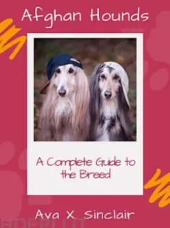 Afghan HoundsA Complete Guide to the Breed