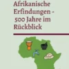 Afrikanische Erfindungen - 500 Jahre im Rückblick