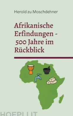Afrikanische Erfindungen - 500 Jahre im Rückblick