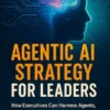 Agentic AI Strategy for Leaders