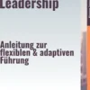 Agile Leadership – Anleitung zur flexiblen & adaptiven Führung