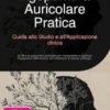 Agopuntura Auricolare Pratica: Guida allo Studio e all'Applicazione clinica