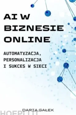 AI w Biznesie Online: Automatyzacja, Personalizacja i Sukces w Sieci