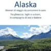 Alaska: itinerari di viaggio da percorrere in auto