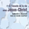 A l’écoute de la vie avec Jésus-Christ