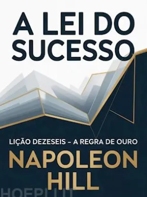 A LEI DO SUCESSO Lição Dezesseis - A REGRA DE OURO (traduzido)