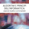 Algoritmi e Principi dell'Informatica: esercizi risolti e commentati