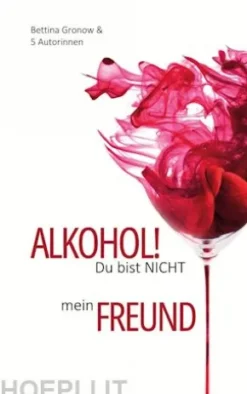 Alkohol! Du bist nicht mein Freund