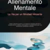 Allenamento Mentale: La Via per un Mindset Vincente