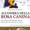 All'ombra della rosa canina. L’orsa Yoga e altri fortunati incontri. Piccoli gesti che salvano la montagna