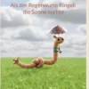 Als der Regenwurm Ringeli die Sonne suchte