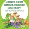 Alternative Remedies and Natural Products for Cancer Therapy: An Integrative Approach