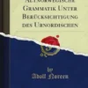Altisländische und Altnorwegische Grammatik Unter Berücksichtigung des Urnordischen