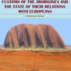 An Account of the Manners and Customs of the Aborigines and the State of their Relations with Europeans