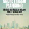 ANCHE I RICCHI PIANGONO. La crisi del modello Milano e delle Global Cities