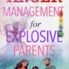 Anger Management for Explosive Parents