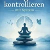 Angst kontrollieren – mit System