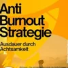 Anti–Burnout–Strategie – Ausdauer durch Achtsamkeit