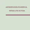 Antropología filosófica. Notas a pie de vida