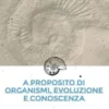 A proposito di organismi, evoluzione e conoscenza