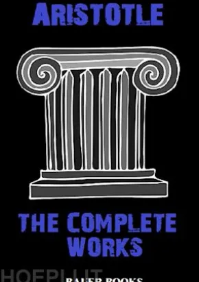 Aristotle: The Complete Works