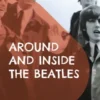 Around and Inside the Beatles