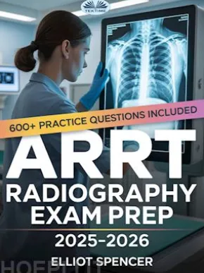 ARRT Radiography Exam Prep 2025–2026