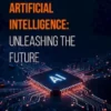 Artificial Intelligence: Unleashing the Future