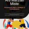 Arti Marziali Miste: Allenamento MMA e Strategie di Combattimento