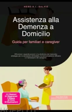 Assistenza alla Demenza a Domicilio: Guida per familiari e caregiver