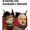 A tavola con Garibaldi e Mazzini