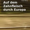 Auf dem Zahnfleisch durch Europa