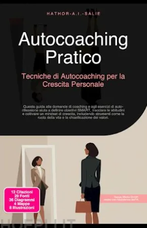 Autocoaching Pratico: Tecniche di Autocoaching per la Crescita Personale