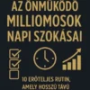 Az Önmuködo Milliomosok Napi Szokásai: 10 Eroteljes Rutin, Amely Hosszú Távú Gazdagságot Épít