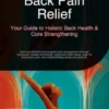 Back Pain Relief: Your Guide to Holistic Back Health & Core Strengthening