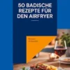 50 badische Rezepte für den Airfryer