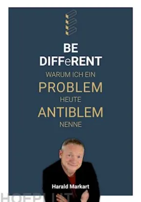 BE DIFFeRENT - Warum ich ein Poblem heute Antiblem nenne