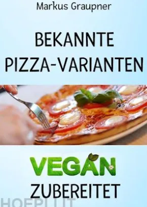 Bekannte Pizza-Varianten vegan zubereitet