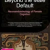 Beyond the Male Default: Neuroendocrinology of Female Cognition