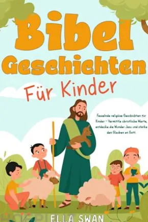 Bibelgeschichten für Kinder: Fesselnde religiöse Geschichten für Kinder - Vermittle christliche Werte, entdecke die Wunder Jesu und stärke den Glauben an Gott.