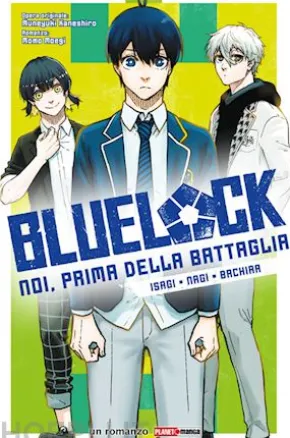 Blue Lock: Noi, prima della battaglia - Isagi, Nagi, Bachira