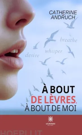 À bout de lèvres, à bout de moi